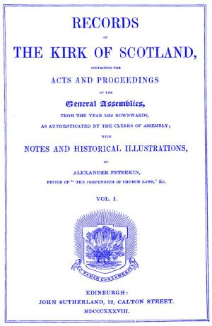 [Gutenberg 63127] • Records of the Kirk of Scotland / containing the Acts and Proceedings of the General Assemblies from 1638 downwards, as authenticated by the clerks of assembly.